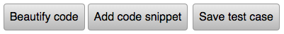 3 buttons. Beautify code. Add code snippet. Save test case